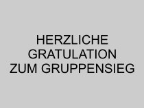 herzliche gratulation zum  gruppensieg